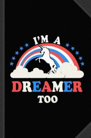 Cover of I'm a Dreamer Too American Journal Notebook