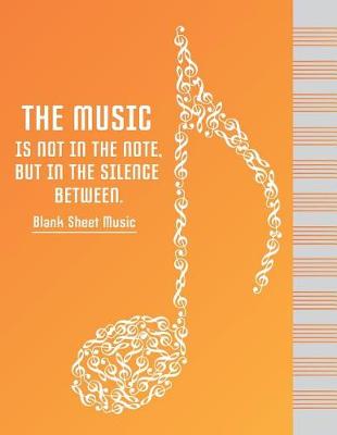 Cover of THE MUSIC IS NOT IN THE NOTE, BUT IN THE SILENCE BETWEEN.-Blank Sheet Music