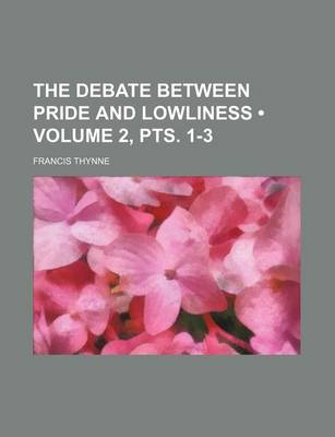 Book cover for The Debate Between Pride and Lowliness (Volume 2, Pts. 1-3)