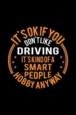 Book cover for It's Okay If You Don't Like Driving It's Kind Of A Smart People Hobby Anyway