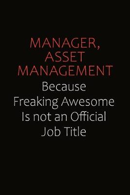 Book cover for Manager, Asset Management Because Freaking Awesome Is Not An Official job Title