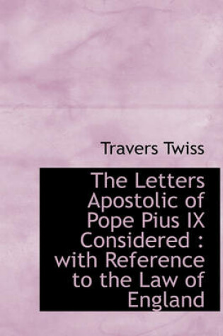 Cover of The Letters Apostolic of Pope Pius IX Considered