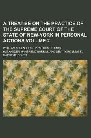 Cover of A Treatise on the Practice of the Supreme Court of the State of New-York in Personal Actions Volume 2; With an Appendix of Practical Forms