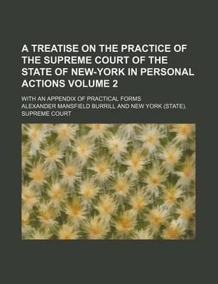 Book cover for A Treatise on the Practice of the Supreme Court of the State of New-York in Personal Actions Volume 2; With an Appendix of Practical Forms