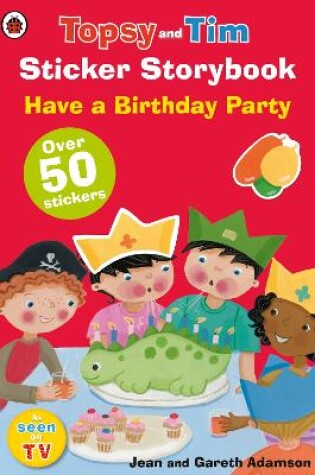 Cover of Topsy and Tim Sticker Storybook: Have a Birthday Party