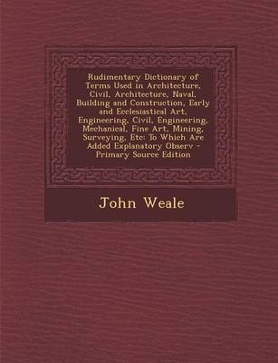 Book cover for Rudimentary Dictionary of Terms Used in Architecture, Civil, Architecture, Naval, Building and Construction, Early and Ecclesiastical Art, Engineering