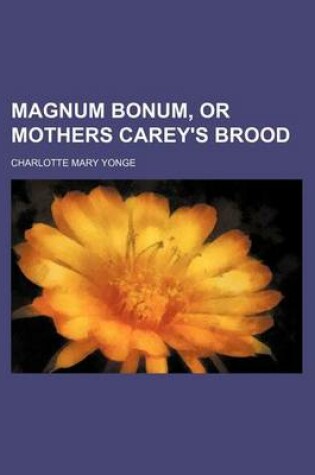 Cover of Magnum Bonum, or Mothers Carey's Brood