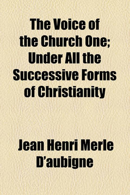 Book cover for The Voice of the Church One; Under All the Successive Forms of Christianity