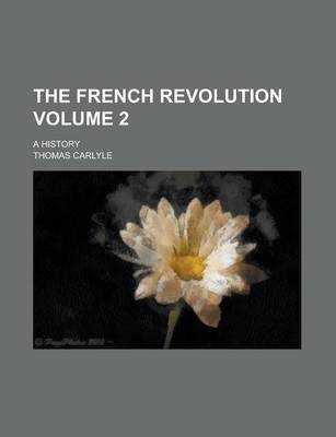 Book cover for The French Revolution; A History Volume 2