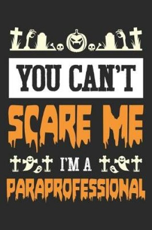 Cover of You Can't Scare Me, I Am A Paraprofessional