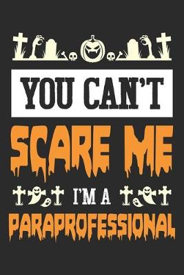 Book cover for You Can't Scare Me, I Am A Paraprofessional