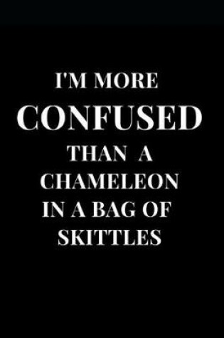 Cover of I'm More Confused Than A Chameleon In A Bag Of Skittles