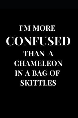 Book cover for I'm More Confused Than A Chameleon In A Bag Of Skittles