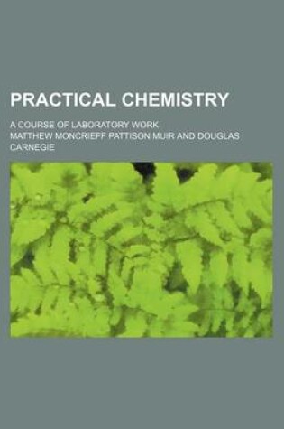 Cover of Practical Chemistry; A Course of Laboratory Work