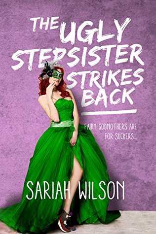 The Ugly Stepsister Strikes Back by Sariah Wilson