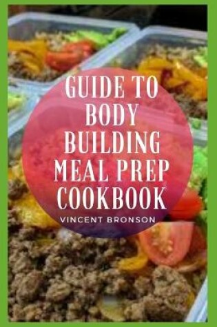 Cover of Guide to Body Building Meal Prep Cookbook