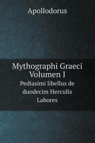 Cover of Mythographi Graeci. Volumen I Pediasimi libellus de duodecim Herculis Labores