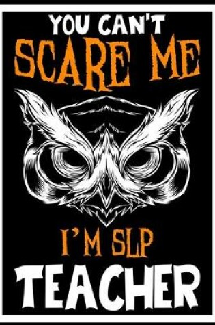 Cover of You Can't Scare me i'm SLP Teacher