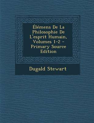 Book cover for Elemens de la Philosophie de l'Esprit Humain, Volumes 1-2