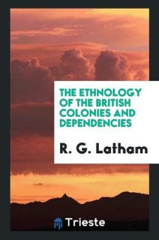 Cover of The Ethnology of the British Colonies and Dependencies