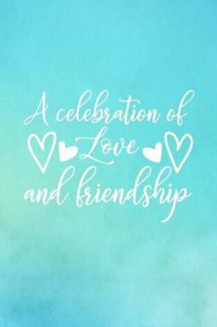 Cover of A Celebration of Love and Friendship