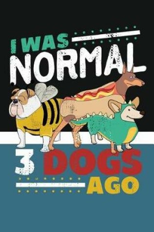 Cover of I Was Normal 3 Dogs Ago