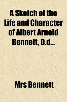 Book cover for A Sketch of the Life and Character of Albert Arnold Bennett (Volume 4)