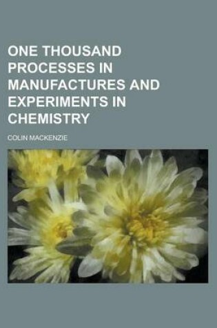 Cover of One Thousand Processes in Manufactures and Experiments in Chemistry