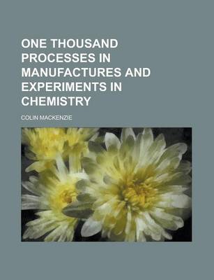 Book cover for One Thousand Processes in Manufactures and Experiments in Chemistry