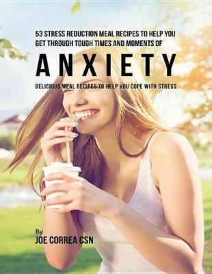 Cover of 53 Stress Reduction Meal Recipes to Help You Get Through Tough Times and Moments of Anxiety