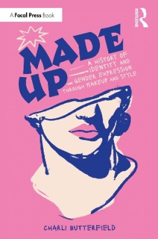 Cover of Made Up: A History of Identity and Gender Expression Through Makeup and Style