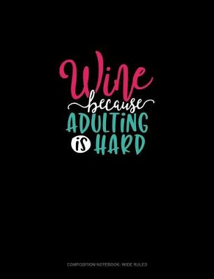 Book cover for Wine Because Adulting Is Hard