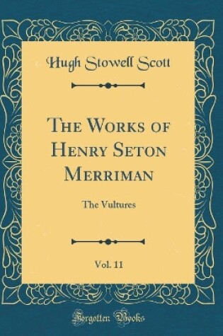 Cover of The Works of Henry Seton Merriman, Vol. 11: The Vultures (Classic Reprint)