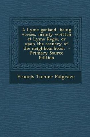 Cover of A Lyme Garland, Being Verses, Mainly Written at Lyme Regis, or Upon the Scenery of the Neighbourhood;