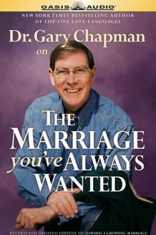 Cover of Dr. Gary Chapman on the Marriage You've Always Wanted