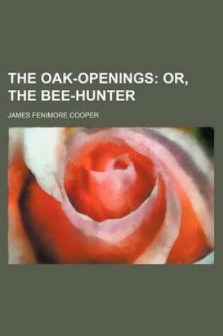 Cover of The Oak-Openings (Volume 14); Or, the Bee-Hunter