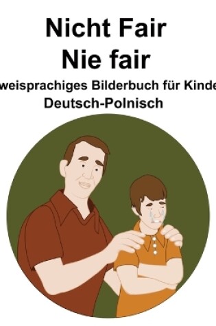 Cover of Deutsch-Polnisch Nicht Fair / Nie fair Zweisprachiges Bilderbuch für Kinder