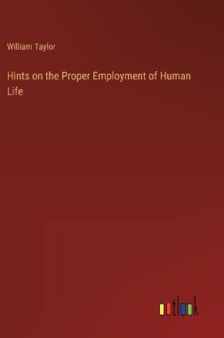 Cover of Hints on the Proper Employment of Human Life