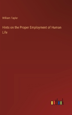 Book cover for Hints on the Proper Employment of Human Life