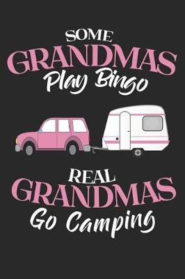 Book cover for Some Grandmas Play Bingo Real Grandmas Go Camping