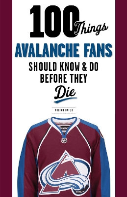 Book cover for 100 Things Avalanche Fans Should Know & Do Before They Die