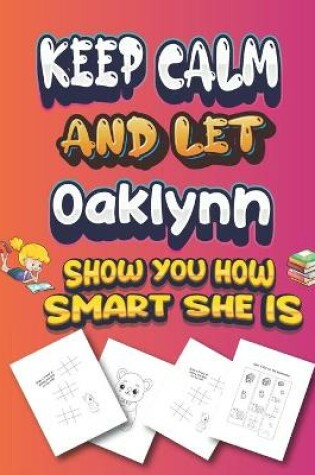 Cover of keep calm and let Oaklynn show you how smart she is