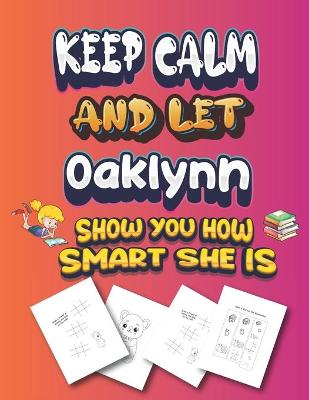 Book cover for keep calm and let Oaklynn show you how smart she is