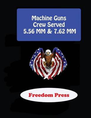 Book cover for Machine Guns - Crew Served 5.56 MM & 7.62 MM