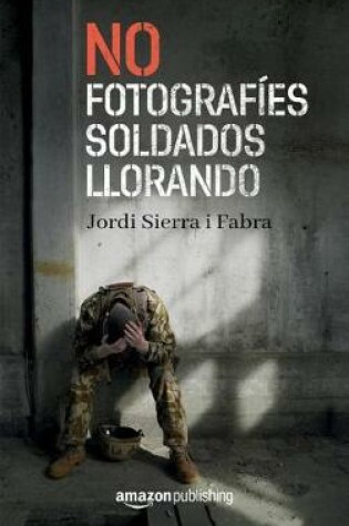 Cover of No fotografíes soldados llorando