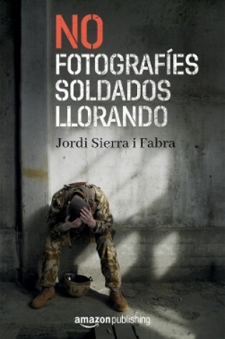 Cover of No fotografíes soldados llorando