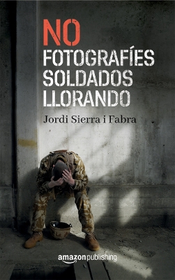 Book cover for No fotografíes soldados llorando