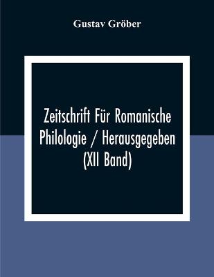 Book cover for Zeitschrift Fur Romanische Philologie / Herausgegeben (XII Band)