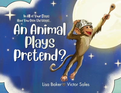 Cover of In All of Your Days Have You Seen the Ways an Animal Plays Pretend?