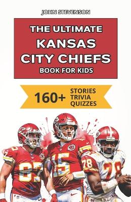 Book cover for The Ultimate Kansas City Chiefs Book For Kids